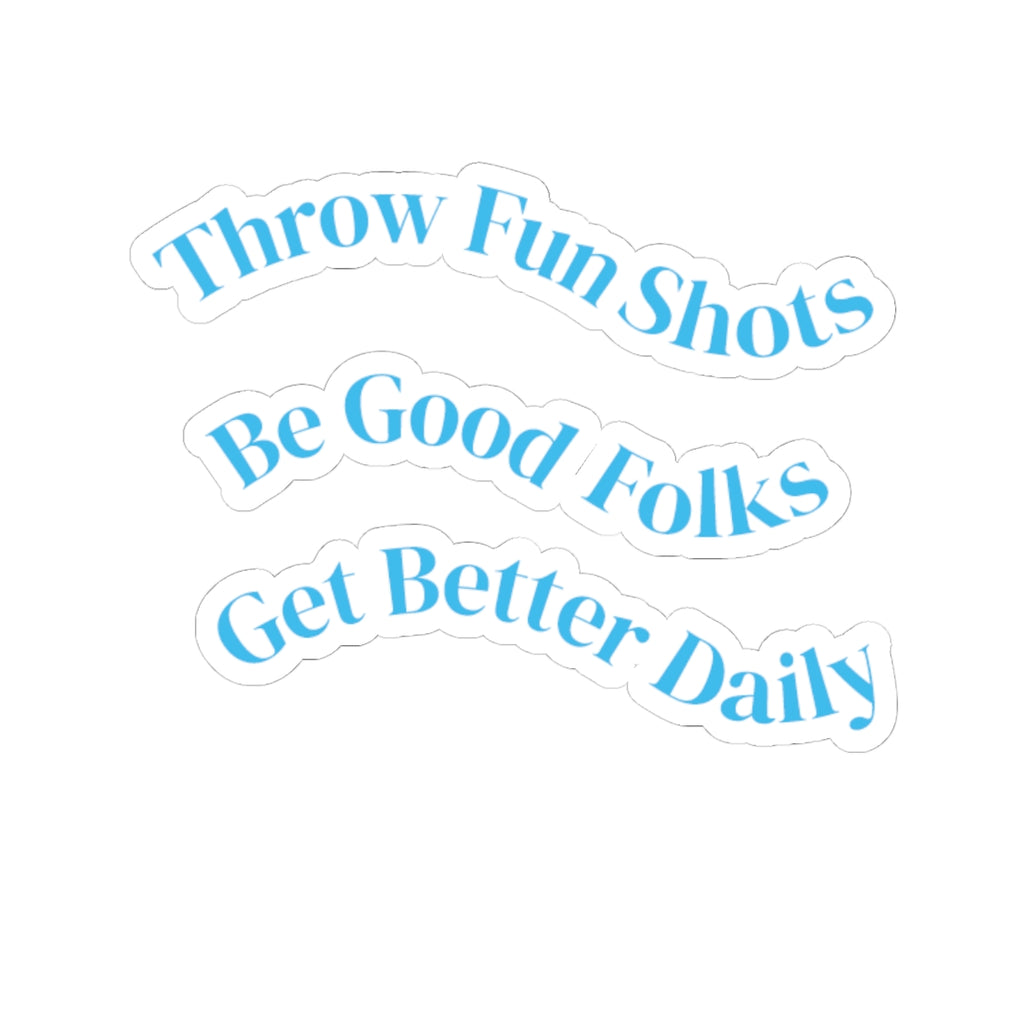 Inspirational Phrase Kiss-Cut Sticker Set — “Throw Fun Shots / Be Good Folks / Get Better Daily”