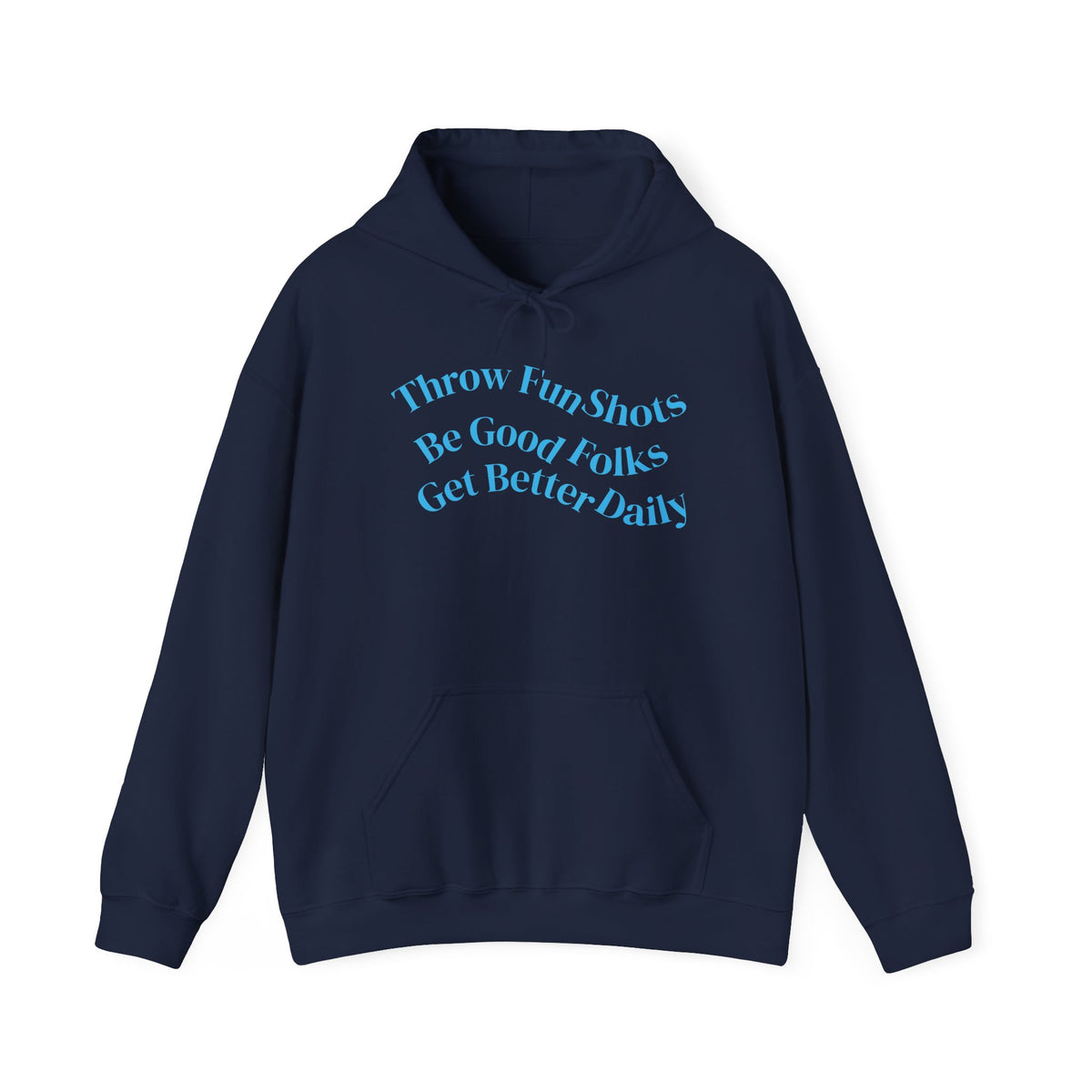 Hoodie — "Throw Fun Shots, Be Good Folks, Get Better Daily" Positive Quote Pullover