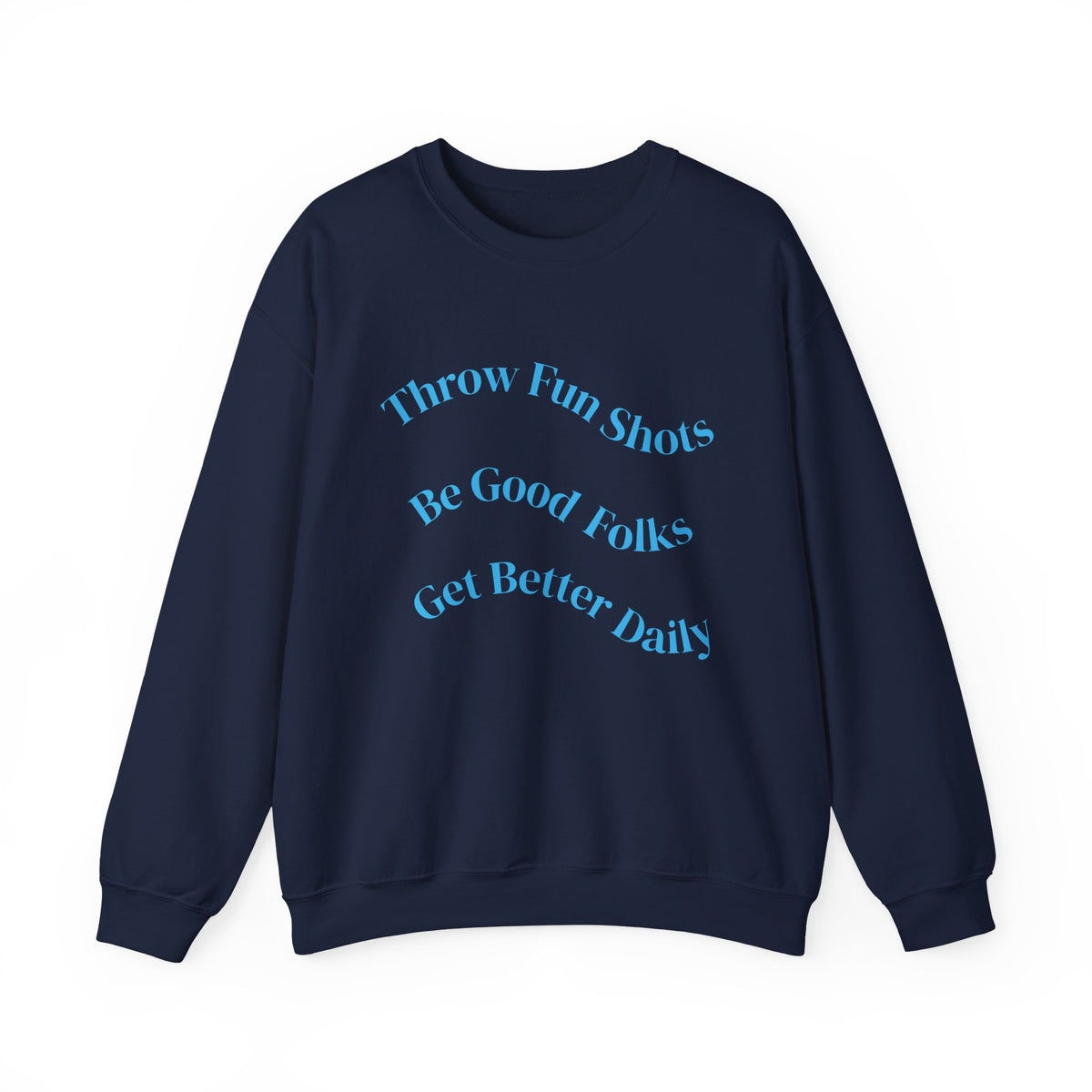 Crewneck Sweatshirt — "Throw Fun Shots, Be Good Folks, Get Better Daily" Positive Slogan