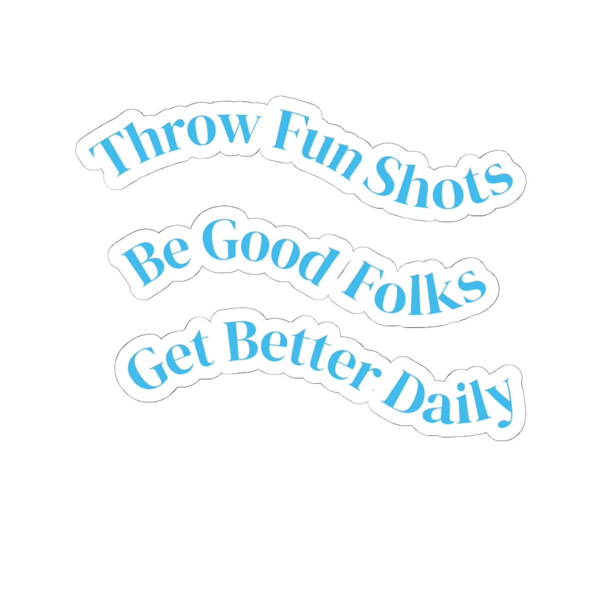 Inspirational Phrase Kiss-Cut Sticker Set — “Throw Fun Shots / Be Good Folks / Get Better Daily”