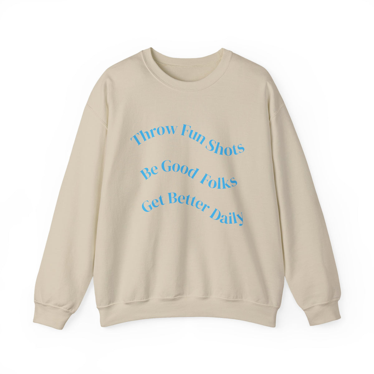 Crewneck Sweatshirt — "Throw Fun Shots, Be Good Folks, Get Better Daily" Positive Slogan
