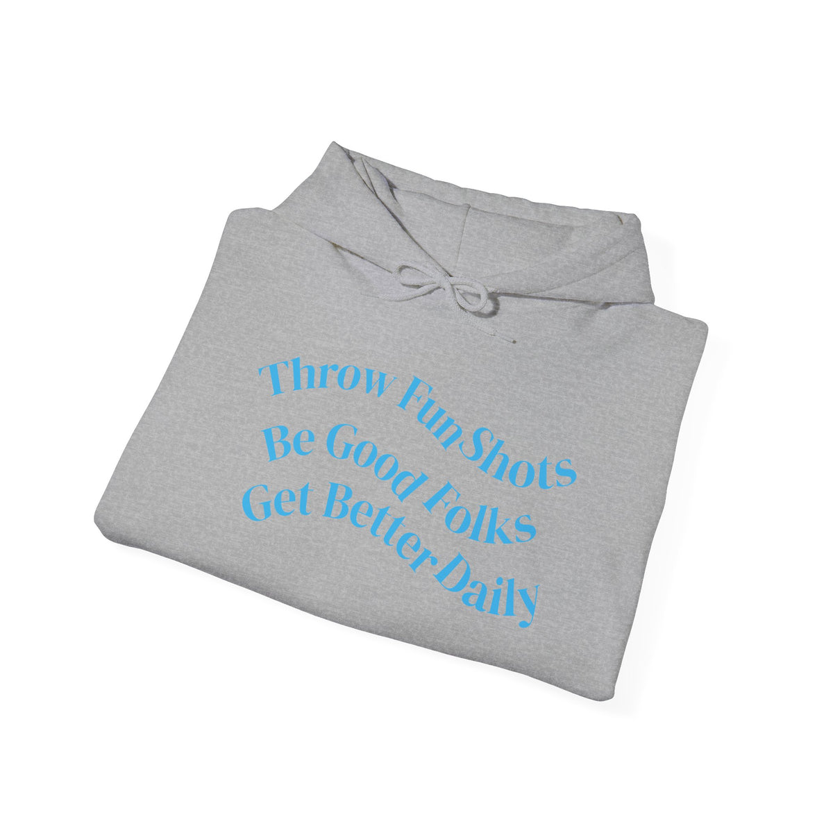 Hoodie — "Throw Fun Shots, Be Good Folks, Get Better Daily" Positive Quote Pullover
