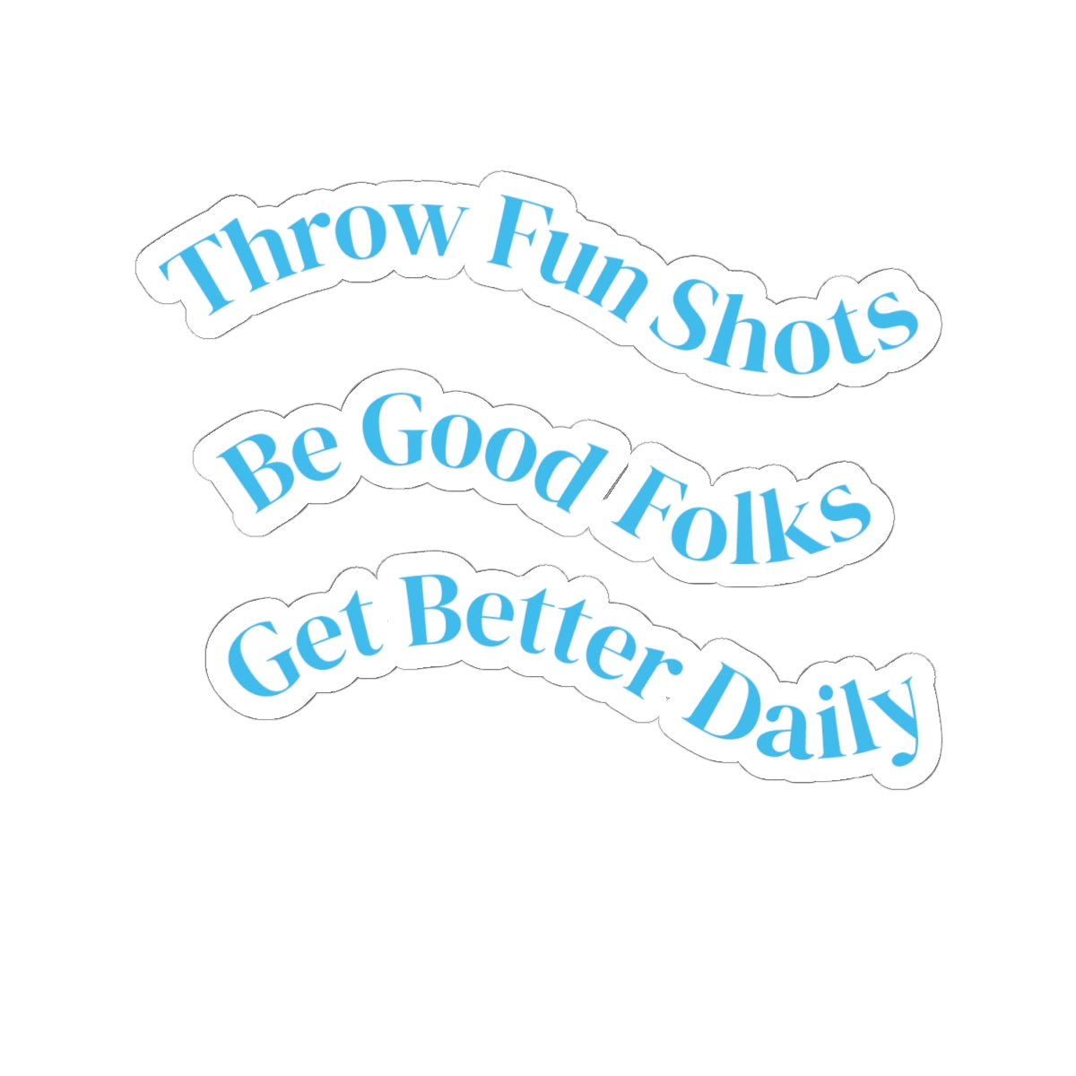 Inspirational Phrase Kiss-Cut Sticker Set — “Throw Fun Shots / Be Good Folks / Get Better Daily”
