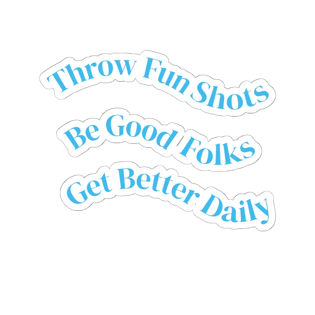 Inspirational Phrase Kiss-Cut Sticker Set — “Throw Fun Shots / Be Good Folks / Get Better Daily”