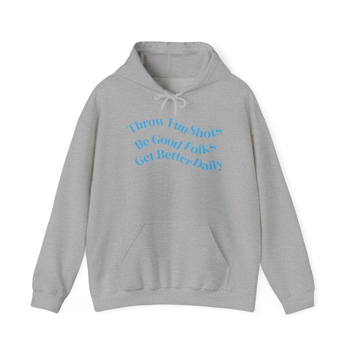 Hoodie — "Throw Fun Shots, Be Good Folks, Get Better Daily" Positive Quote Pullover