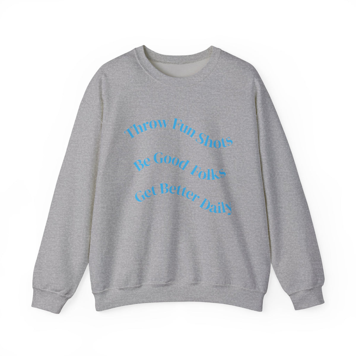 Crewneck Sweatshirt — "Throw Fun Shots, Be Good Folks, Get Better Daily" Positive Slogan