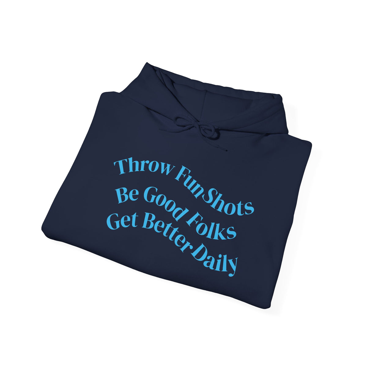 Hoodie — "Throw Fun Shots, Be Good Folks, Get Better Daily" Positive Quote Pullover