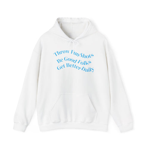 Hoodie — "Throw Fun Shots, Be Good Folks, Get Better Daily" Positive Quote Pullover