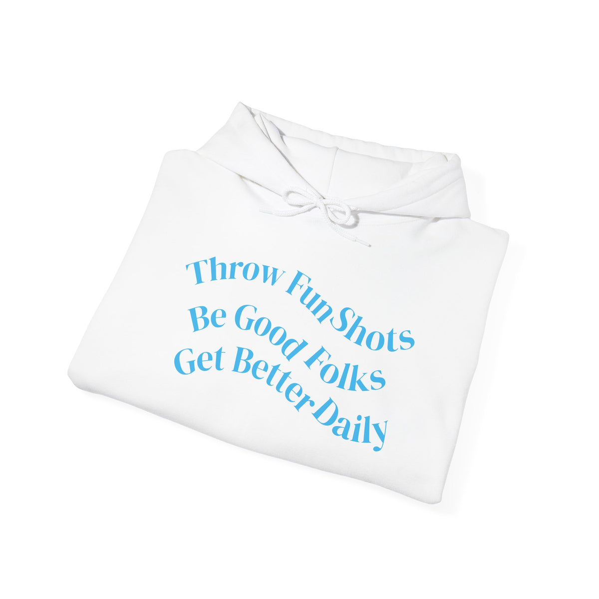 Hoodie — "Throw Fun Shots, Be Good Folks, Get Better Daily" Positive Quote Pullover