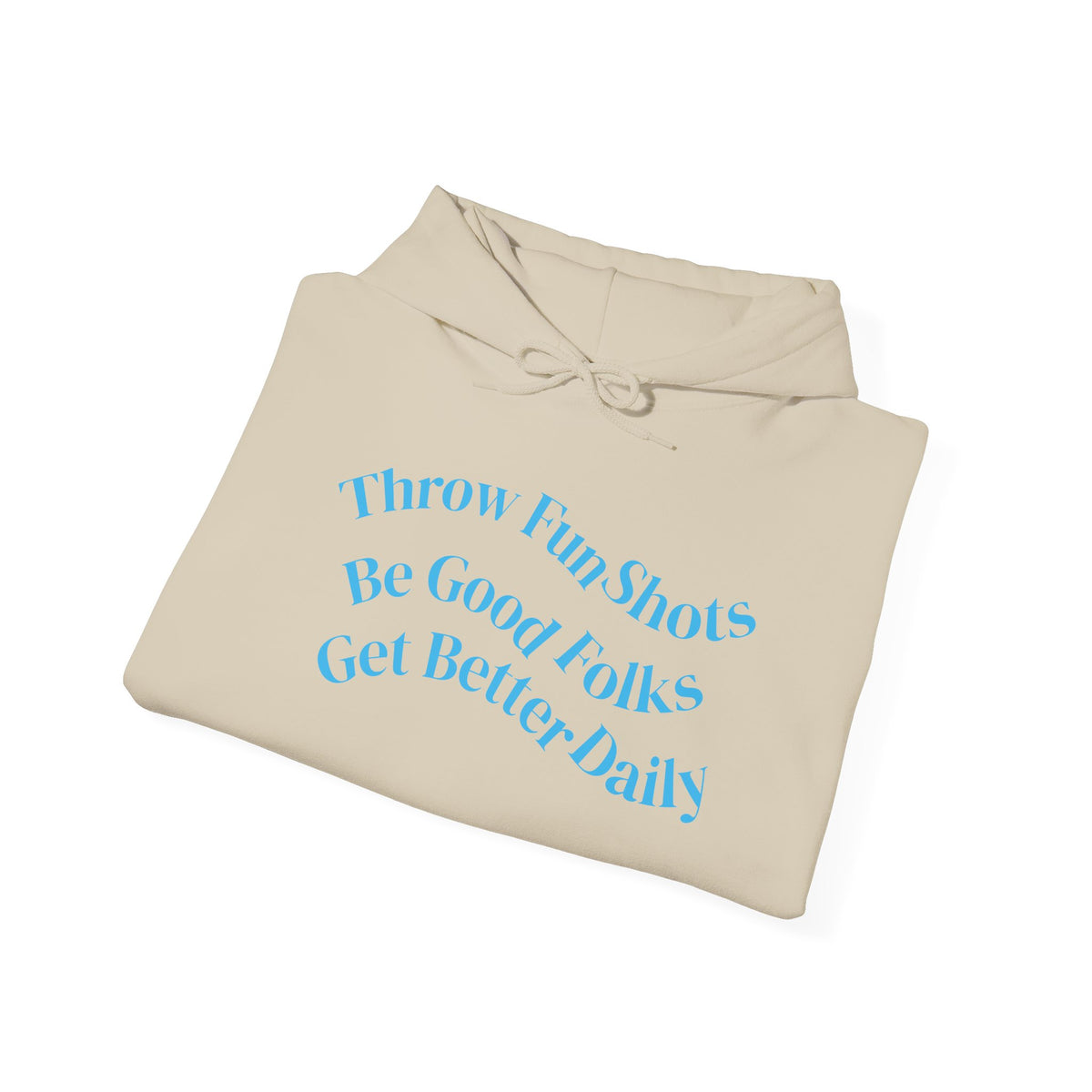 Hoodie — "Throw Fun Shots, Be Good Folks, Get Better Daily" Positive Quote Pullover