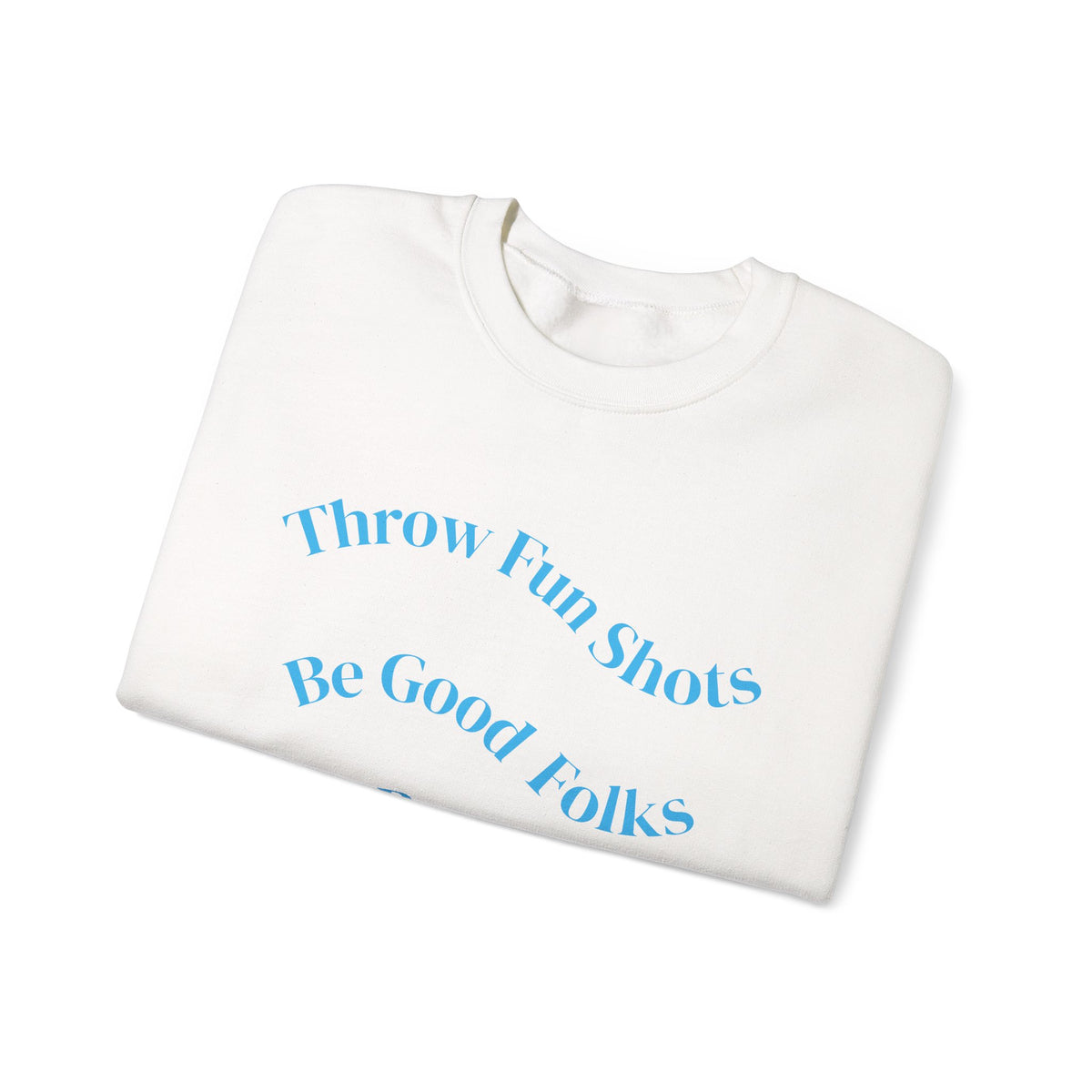 Crewneck Sweatshirt — "Throw Fun Shots, Be Good Folks, Get Better Daily" Positive Slogan