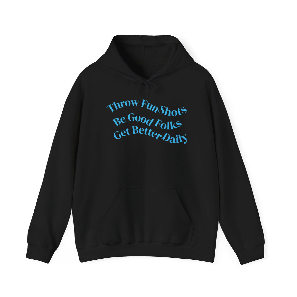 Hoodie — "Throw Fun Shots, Be Good Folks, Get Better Daily" Positive Quote Pullover