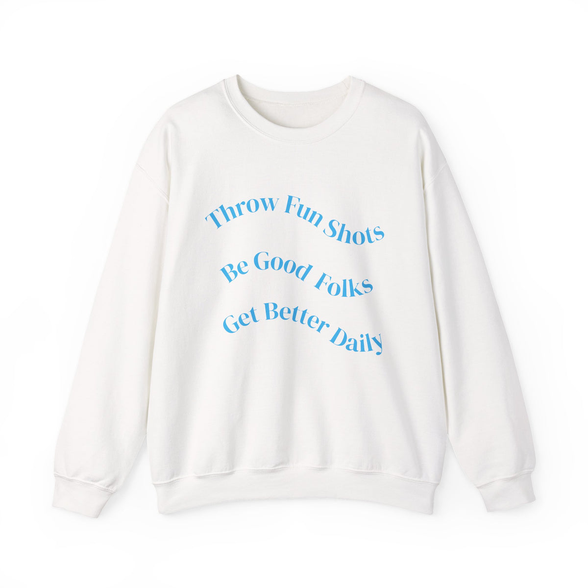 Crewneck Sweatshirt — "Throw Fun Shots, Be Good Folks, Get Better Daily" Positive Slogan